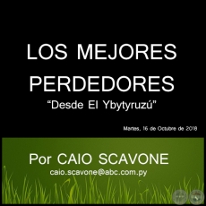 LOS MEJORES PERDEDORES - Desde El Ybytyruzú - Por CAIO SCAVONE - Martes, 16 de Octubre de 2018